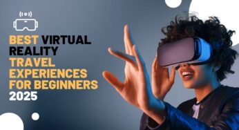 Best Virtual Reality Travel Experiences For Beginners 2025