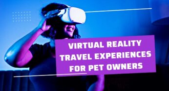Virtual Reality Travel Experiences For Pet Owners